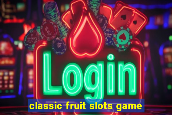 classic fruit slots game